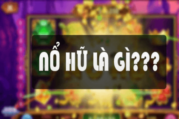 nổ hũ là gì